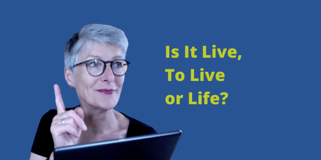 Is it live, to live or life?